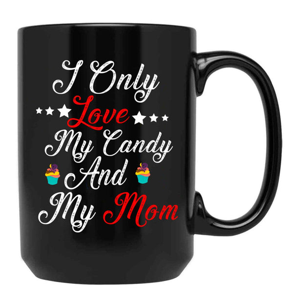 I Only Love My Candy And My Mom T Mug Black Coffee Mug - Black