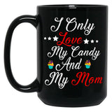 I Only Love My Candy And My Mom T Mug Black Coffee Mug