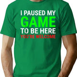 I Paused My Game To Be Here Funny For Gamers T-Shirt - Green