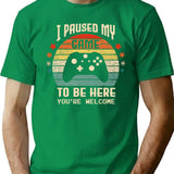 I Paused My Game To Be Here Gamer Gaming Retro Vintage Gift T-Shirt - Green