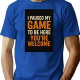 I Paused My Game To Be Here. Youre Welcome. Gamer Gaming T-shirt Retro Vintage For Men Woman Kids - Blue