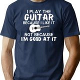 I Play Guitar Because I Like It Not Because I'm Good At It T-Shirt - Navy