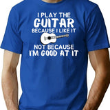I Play Guitar Because I Like It Not Because I'm Good At It T-Shirt - Blue