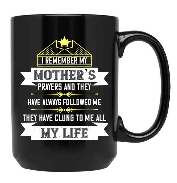 I Remember My Mothers Prayers And They Have Always Followed Me Black Coffee Mug - Black