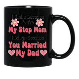 I Smile Because You'Re My Step Mom I Laugh Because You Married My Dad Black Coffee Mug - Black