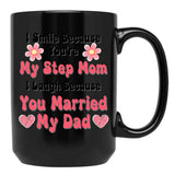 I Smile Because You'Re My Step Mom I Laugh Because You Married My Dad Black Coffee Mug - Black