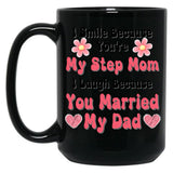 I Smile Because You'Re My Step Mom I Laugh Because You Married My Dad Black Coffee Mug