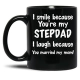 I Smile Because You'Re My Stepdad I Laugh Because You Married My Mom Black Coffee Mug
