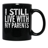 I Still Live With My Parents Funny  Black Coffee Mug - Black