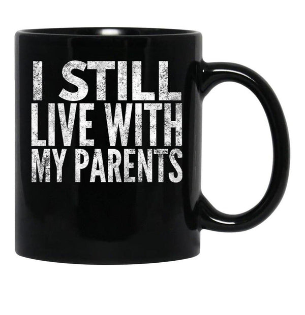 I Still Live With My Parents Funny  Black Coffee Mug - Black