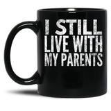 I Still Live With My Parents Funny  Black Coffee Mug