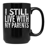I Still Live With My Parents Funny  Black Coffee Mug - Black