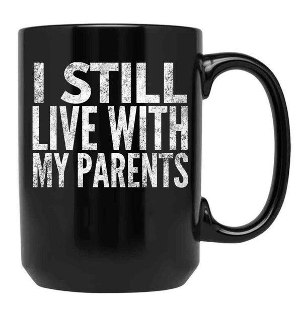 I Still Live With My Parents Funny  Black Coffee Mug - Black