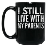 I Still Live With My Parents Funny  Black Coffee Mug