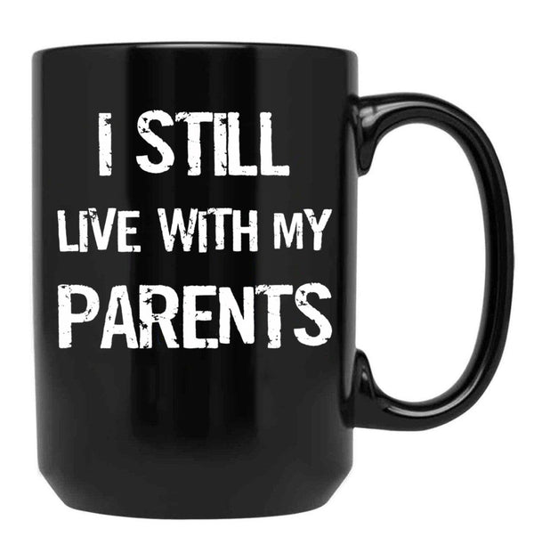 I Still Live With My Parents Mug Black Coffee Mug - Black