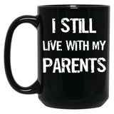 I Still Live With My Parents Mug Black Coffee Mug