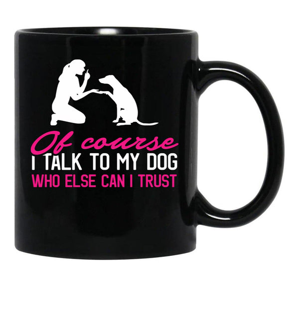 I Talk To My Dog (1) Black Coffee Mug - Black