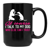 I Talk To My Dog (1) Black Coffee Mug - Black