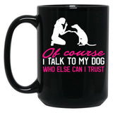 I Talk To My Dog (1) Black Coffee Mug