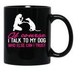 I Talk To My Dog Black Coffee Mug - Black