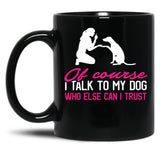 I Talk To My Dog Black Coffee Mug