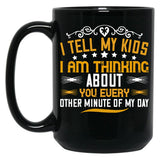 I Tell My Kids I Am Thinking About You Every Other Minute Of My Day Black Coffee Mug
