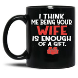 I Think Being Your Wife Is Enough Black Coffee Mug