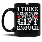 I Think Being Your Wife Is Gift Enough Black Coffee Mug