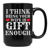I Think Being Your Wife Is Gift Enough Black Coffee Mug - Black