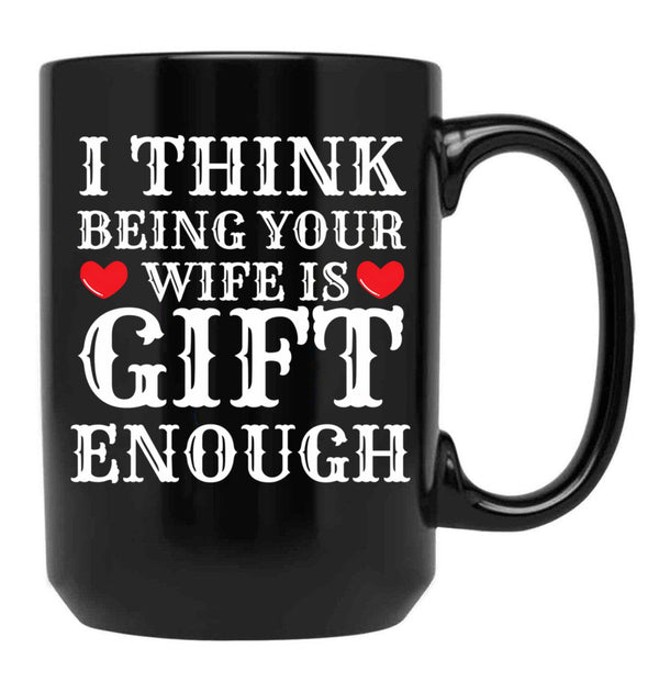 I Think Being Your Wife Is Gift Enough Black Coffee Mug - Black