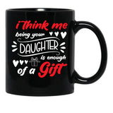 I Think Me Being Your Daughter Is Enough Of A Gift Black Coffee Mug - Black