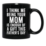 I Think Me Being Your Mom Is Enough Of A Gift This Father'S Day Black Coffee Mug - Black