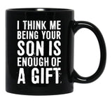 I Think Me Being Your Son Is Enough Of A Gift Black Coffee Mug - Black