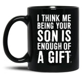 I Think Me Being Your Son Is Enough Of A Gift Black Coffee Mug