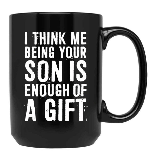 I Think Me Being Your Son Is Enough Of A Gift Black Coffee Mug - Black