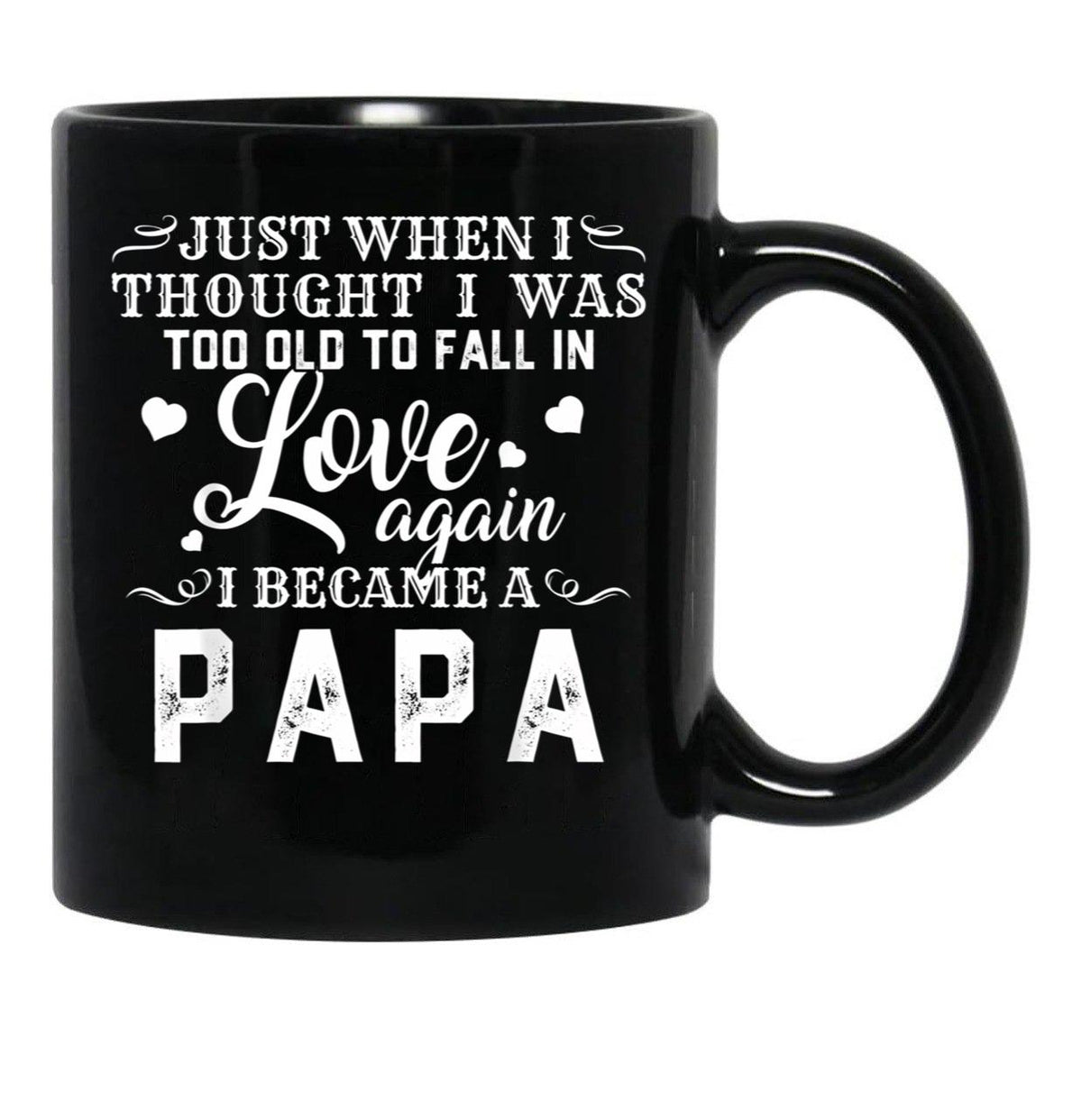I Thought I'S Too Old To Fall In Love But I Became A Papa Black Coffee Mug - Black