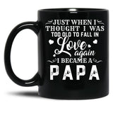 I Thought I'S Too Old To Fall In Love But I Became A Papa Black Coffee Mug