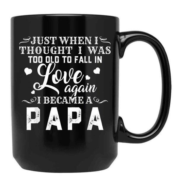 I Thought I'S Too Old To Fall In Love But I Became A Papa Black Coffee Mug - Black