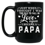 I Thought I'S Too Old To Fall In Love But I Became A Papa Black Coffee Mug