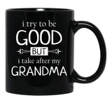 I Try To Be Good But I Take After My Grandma - Grandkids Gift Black Coffee Mug - Black