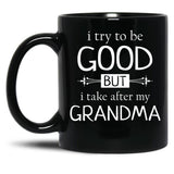 I Try To Be Good But I Take After My Grandma - Grandkids Gift Black Coffee Mug