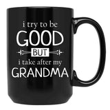 I Try To Be Good But I Take After My Grandma - Grandkids Gift Black Coffee Mug - Black