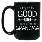 I Try To Be Good But I Take After My Grandma - Grandkids Gift Black Coffee Mug