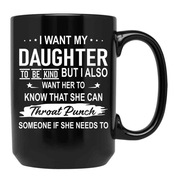 I Want My Daughter To Be Kind Black Coffee Mug - Black