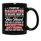 I Want My Daughter To Believe Deep In Her Heart Black Coffee Mug - Black