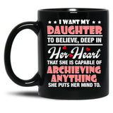 I Want My Daughter To Believe Deep In Her Heart Black Coffee Mug