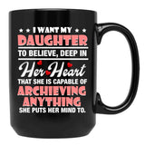 I Want My Daughter To Believe Deep In Her Heart Black Coffee Mug - Black