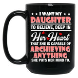 I Want My Daughter To Believe Deep In Her Heart Black Coffee Mug