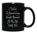 I Want To Spend Every Single Moment Of My Life With You Love Gift For Someone You Love Valentine'S Day Gift Black Coffee Mug - Black