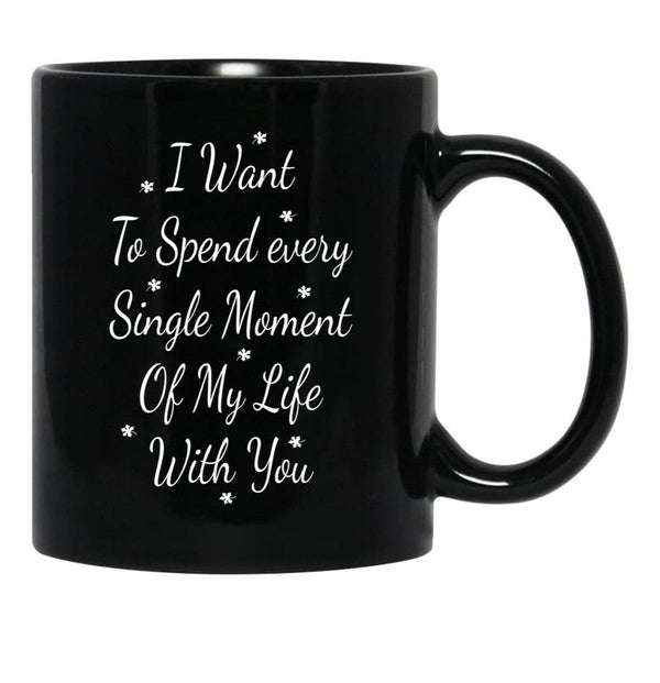 I Want To Spend Every Single Moment Of My Life With You Love Gift For Someone You Love Valentine'S Day Gift Black Coffee Mug - Black